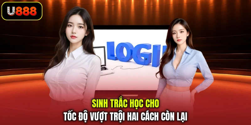 Sinh trắc học cho tốc độ vượt trội hai cách còn lại