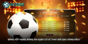 Bảng xếp hạng bóng đá KQBD có gì thay đổi sau vòng đấu?