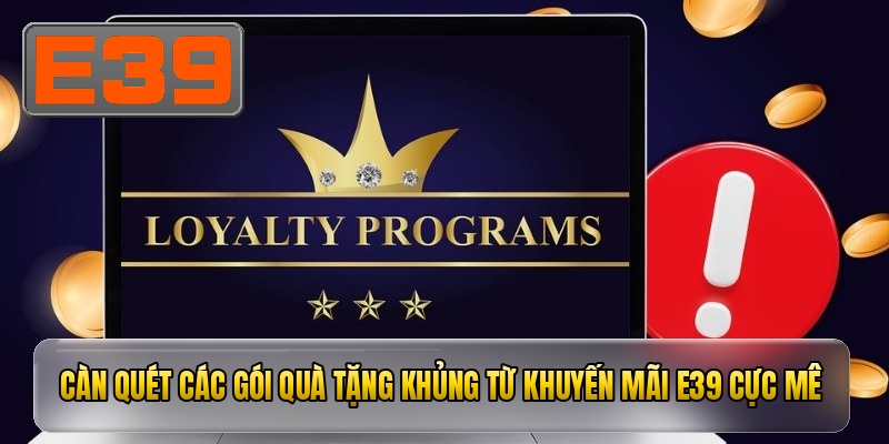 Càn quét các gói quà tặng khủng từ khuyến mãi e39 cực mê