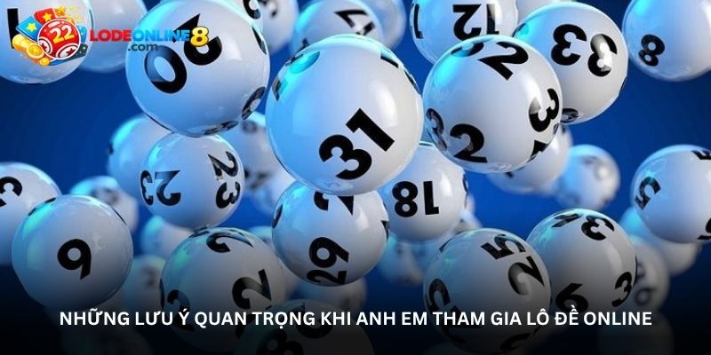 Những lưu ý quan trọng khi anh em tham gia lô đề online