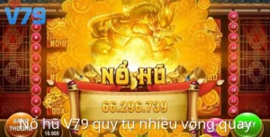 Nổ hũ V79 quy tụ nhiều vòng quay