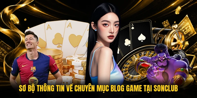 Sơ bộ thông tin về chuyên mục Blog Game tại sonclub