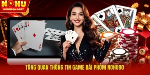 Tổng quan thông tin game bài Phỏm nohu90