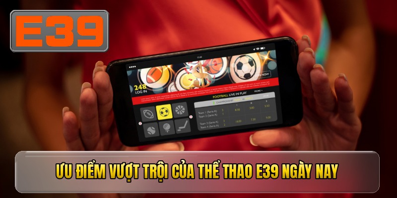 Ưu điểm vượt trội của THỂ THAO E39 ngày nay