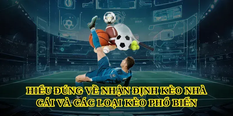 Hiểu đúng về Nhận định kèo nhà cái và các loại kèo phổ biến