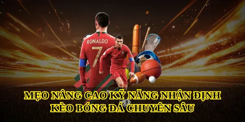 Mẹo nâng cao kỹ năng Nhận định kèo bóng đá chuyên sâu