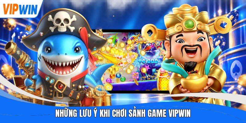 Những lưu ý khi chơi sảnh game Vipwin